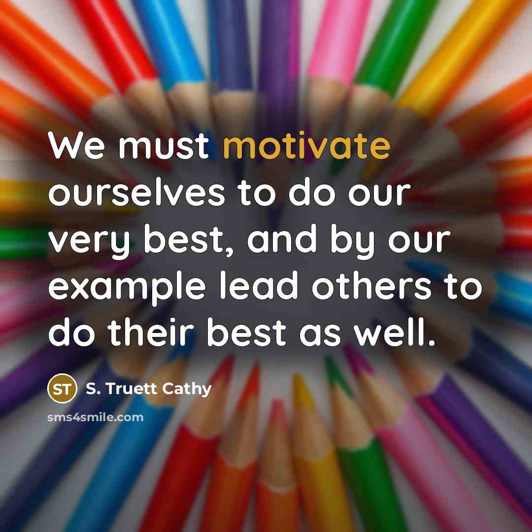 “We must motivate ourselves to do our very best, and…” quote by S. Truett Cathy