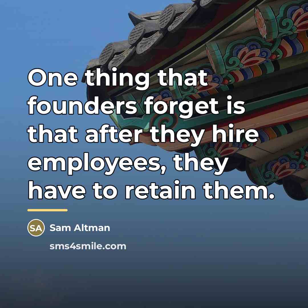 “One thing that founders forget is that after they hire…” quote by Sam Altman