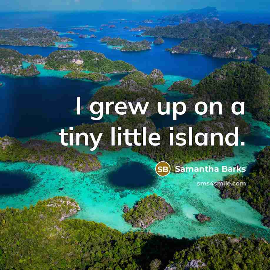 “I grew up on a tiny little island.…” quote by Samantha Barks