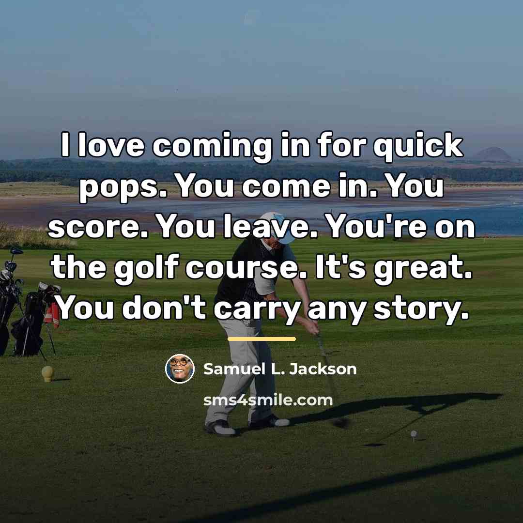 “I love coming in for quick pops. You come in.…” quote by Samuel L. Jackson
