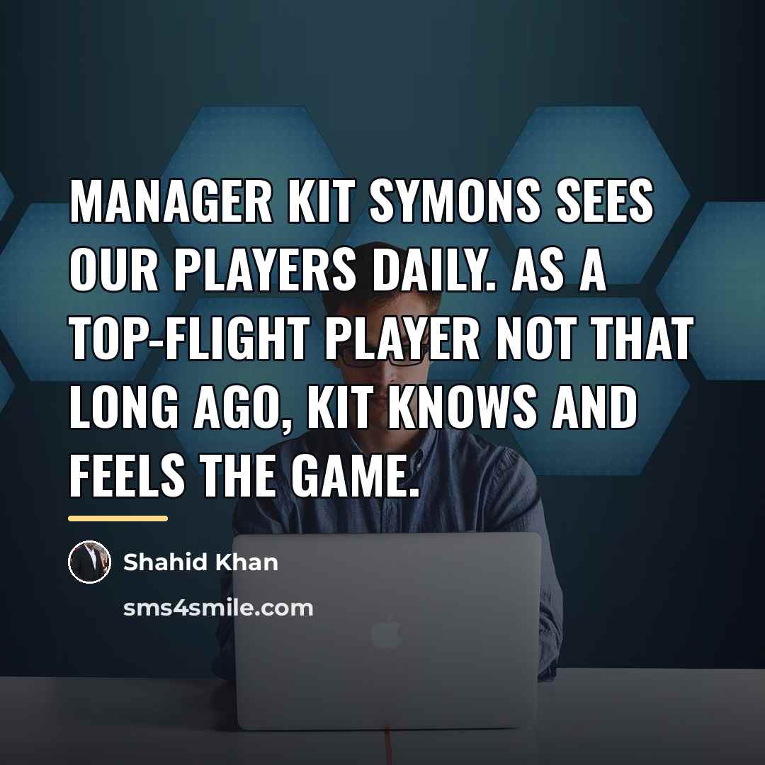 “Manager Kit Symons sees our players daily. As a top-flight…” quote by Shahid Khan