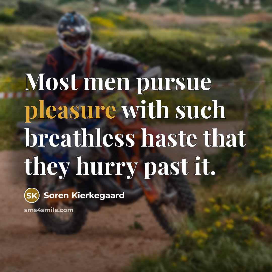 “Most men pursue pleasure with such breathless haste that they…” quote by Soren Kierkegaard