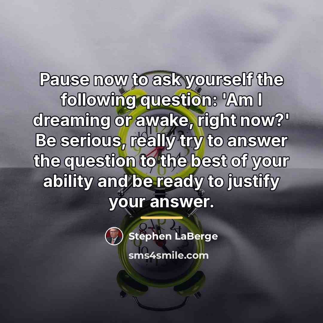 “Pause now to ask yourself the following question: 'Am I…” quote by Stephen LaBerge