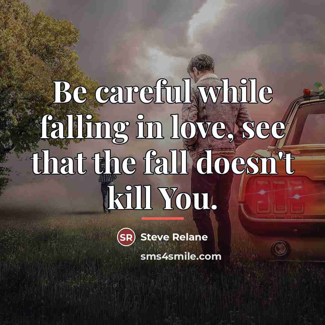 “Be careful while falling in love, see that the fall…” quote by Steve Relane