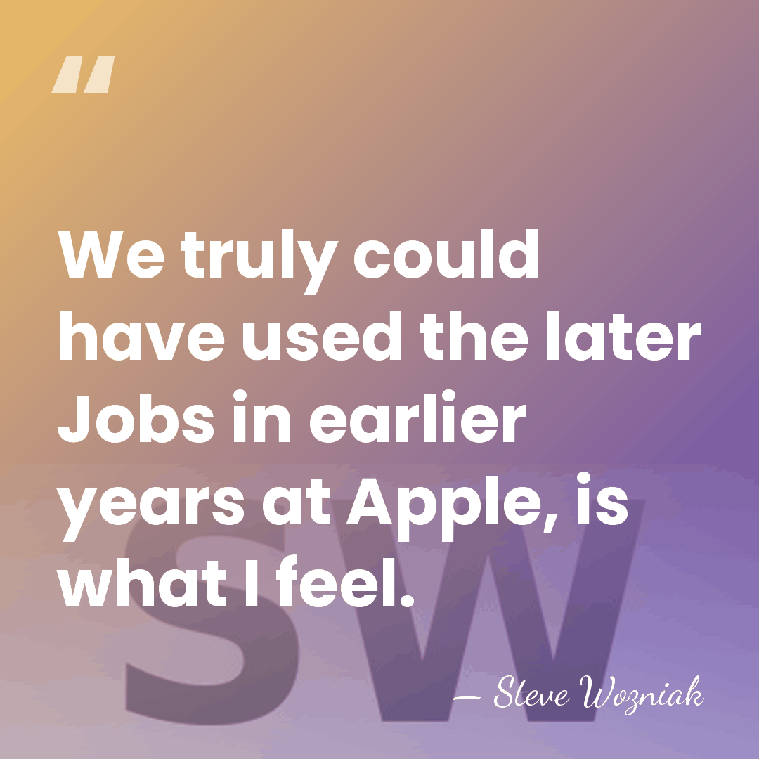 We truly could have used the later Jobs in earlier years at&hellip; - Steve Wozniak