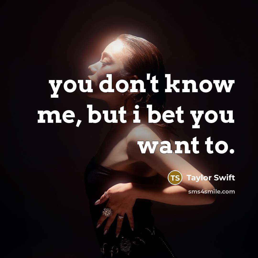 “you don't know me, but i bet you want to.…” quote by Taylor Swift