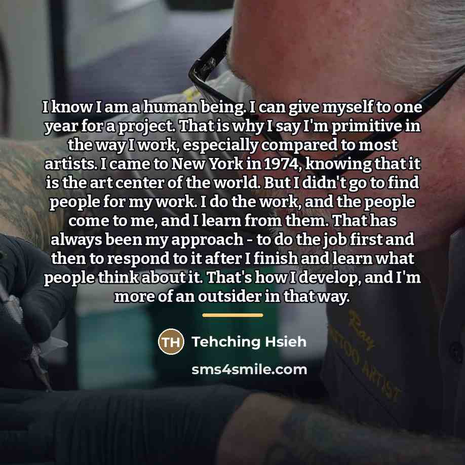 “I know I am a human being. I can give…” quote by Tehching Hsieh