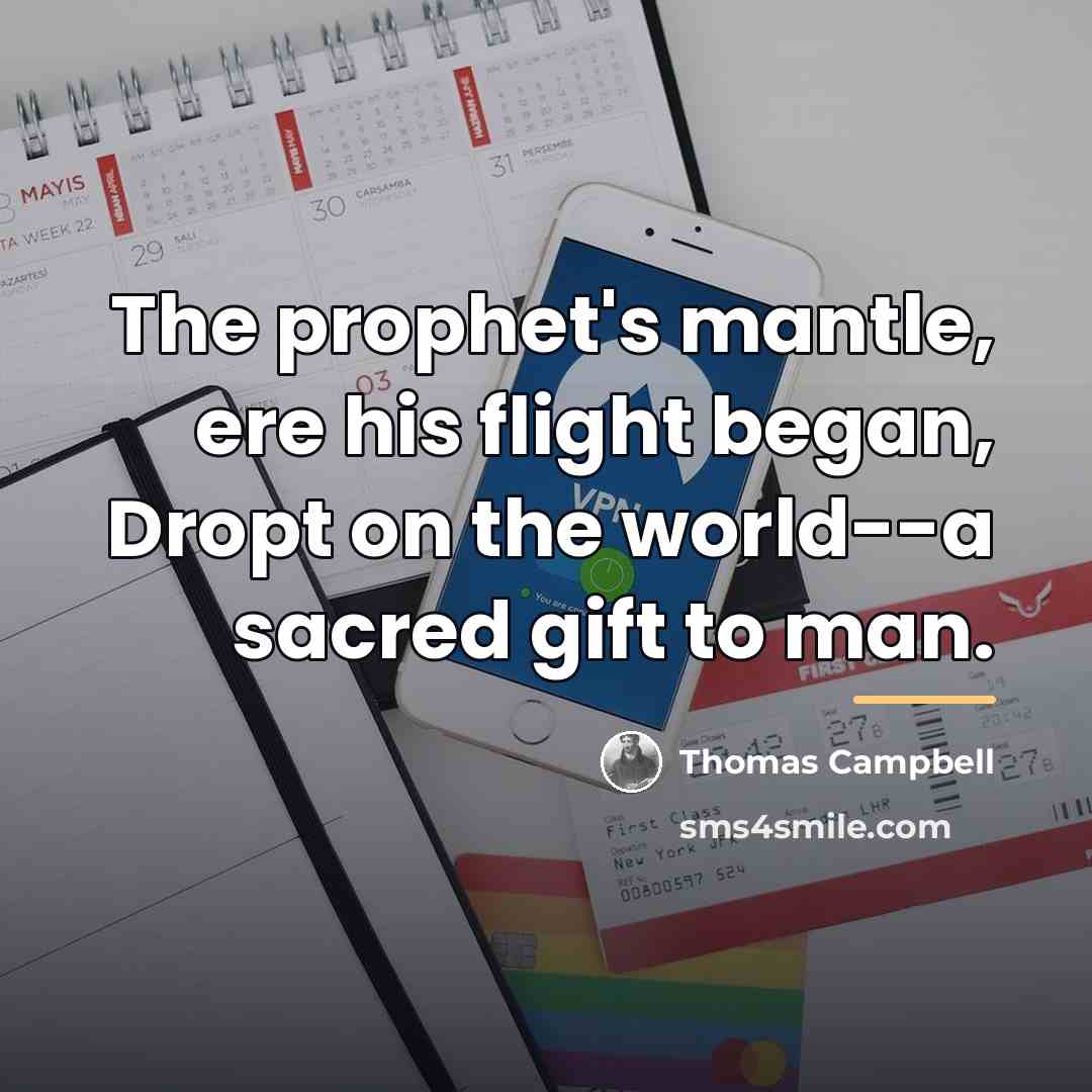 “The prophet's mantle, ere his flight began, Dropt on the…” quote by Thomas Campbell