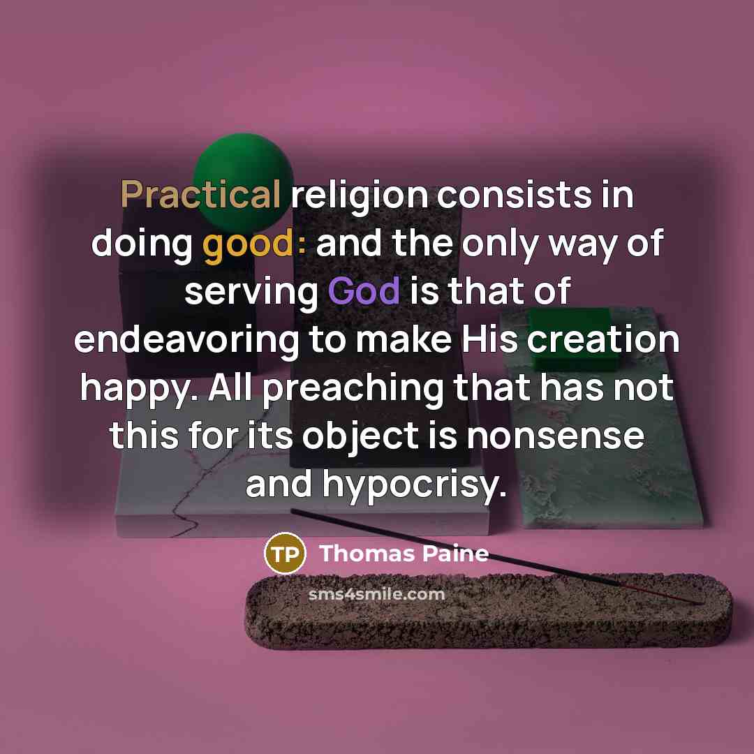 “Practical religion consists in doing good: and the only way…” quote by Thomas Paine