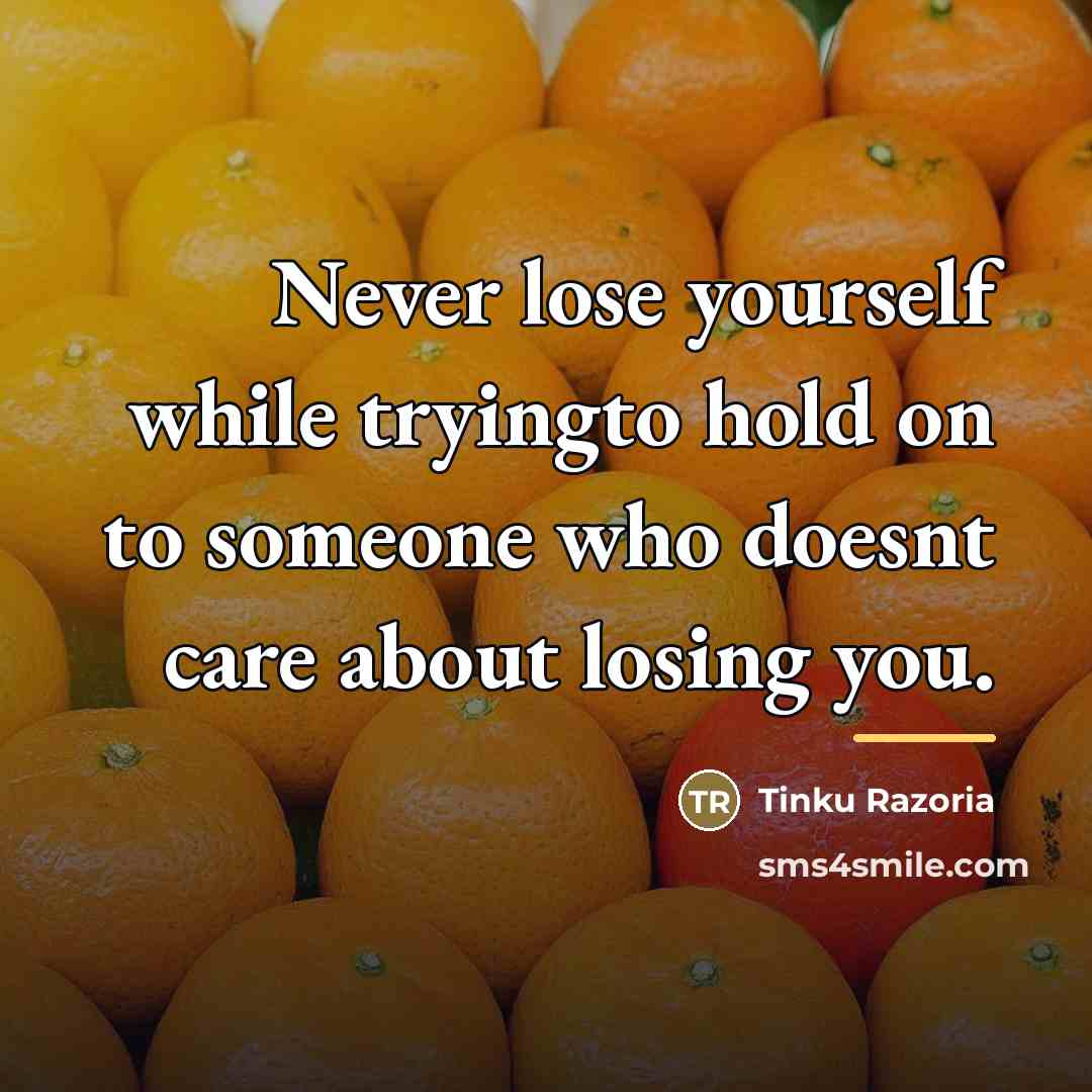“Never lose yourself while tryingto hold on to someone who…” quote by Tinku Razoria