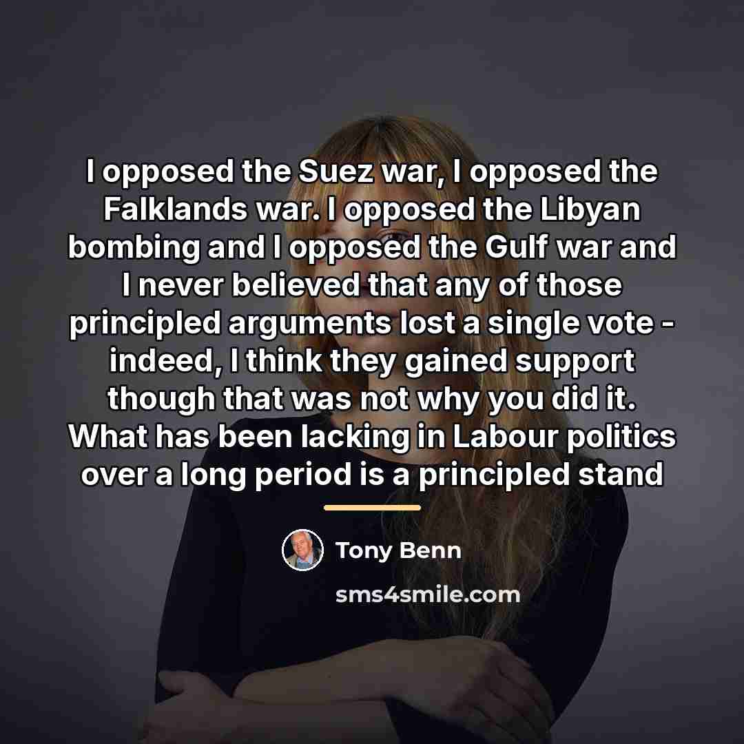 “I opposed the Suez war, I opposed the Falklands war.…” quote by Tony Benn
