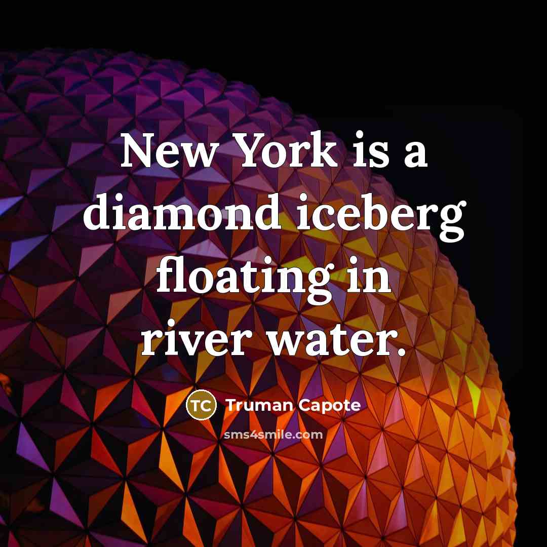 “New York is a diamond iceberg floating in river water.…” quote by Truman Capote