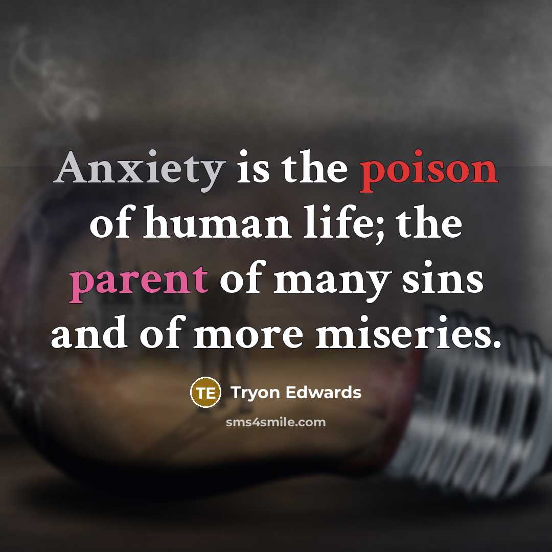 “Anxiety is the poison of human life; the parent of…” quote by Tryon Edwards