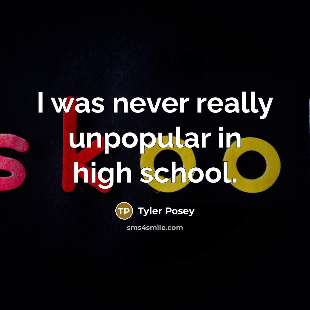 “I was never really unpopular in high school.…” quote by Tyler Posey