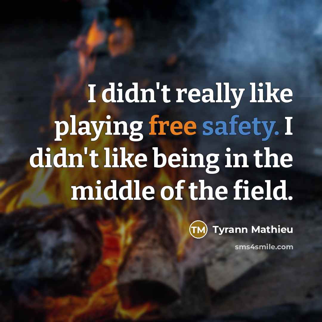 “I didn't really like playing free safety. I didn't like…” quote by Tyrann Mathieu