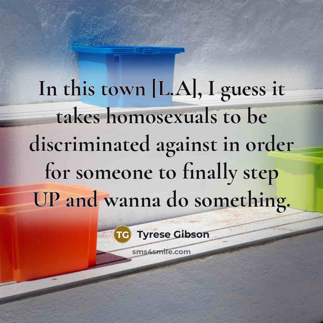 “In this town [L.A], I guess it takes homosexuals to…” quote by Tyrese Gibson