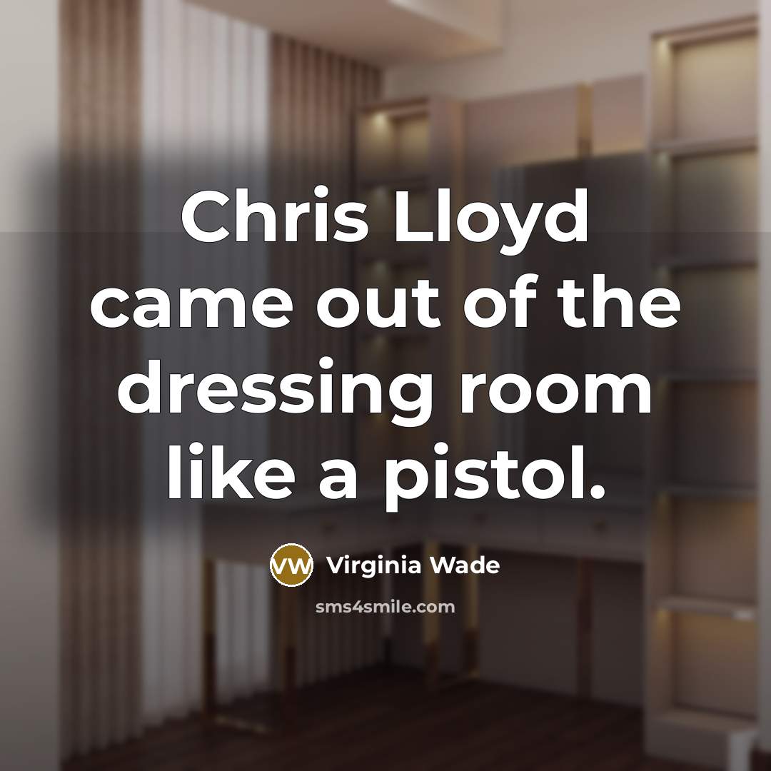 “Chris Lloyd came out of the dressing room like a…” quote by Virginia Wade