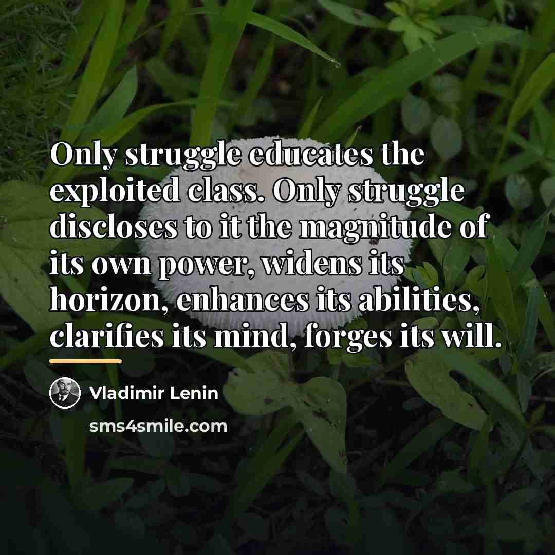 “Only struggle educates the exploited class. Only struggle discloses to…” quote by Vladimir Lenin