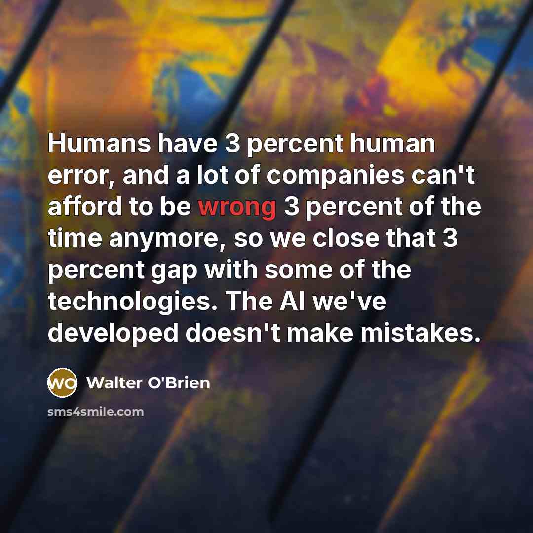 “Humans have 3 percent human error, and a lot of…” quote by Walter O'Brien