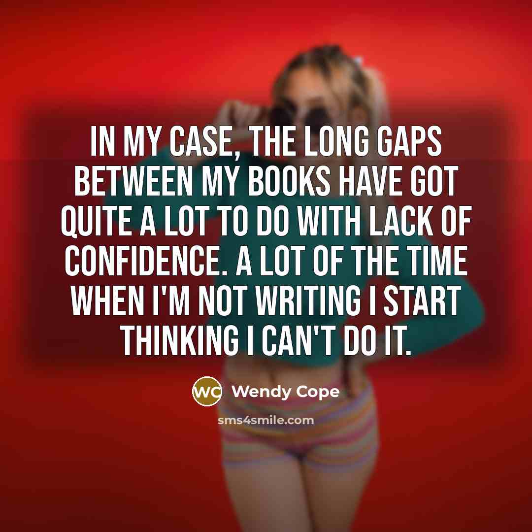 “In my case, the long gaps between my books have…” quote by Wendy Cope