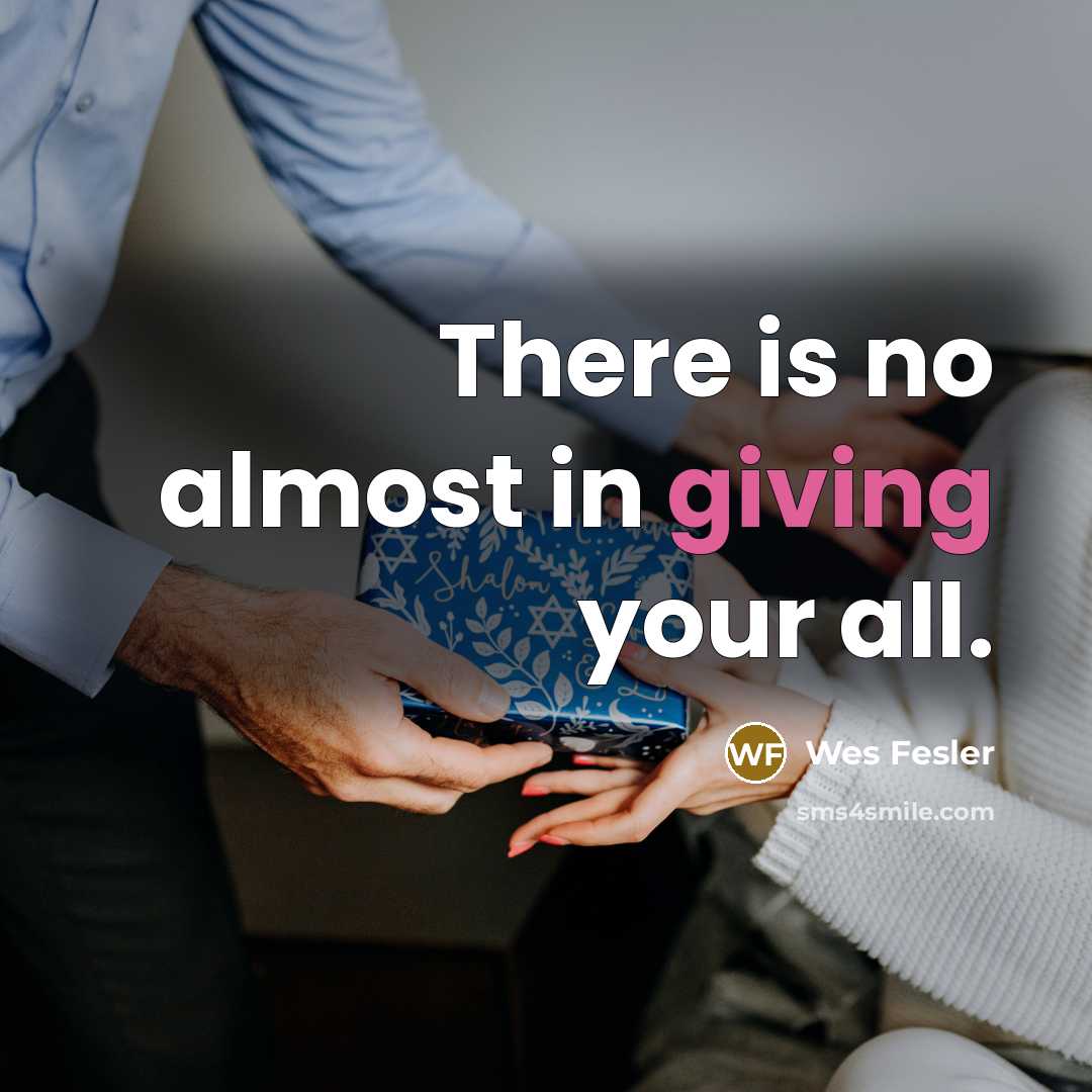 “There is no almost in giving your all.…” quote by Wes Fesler
