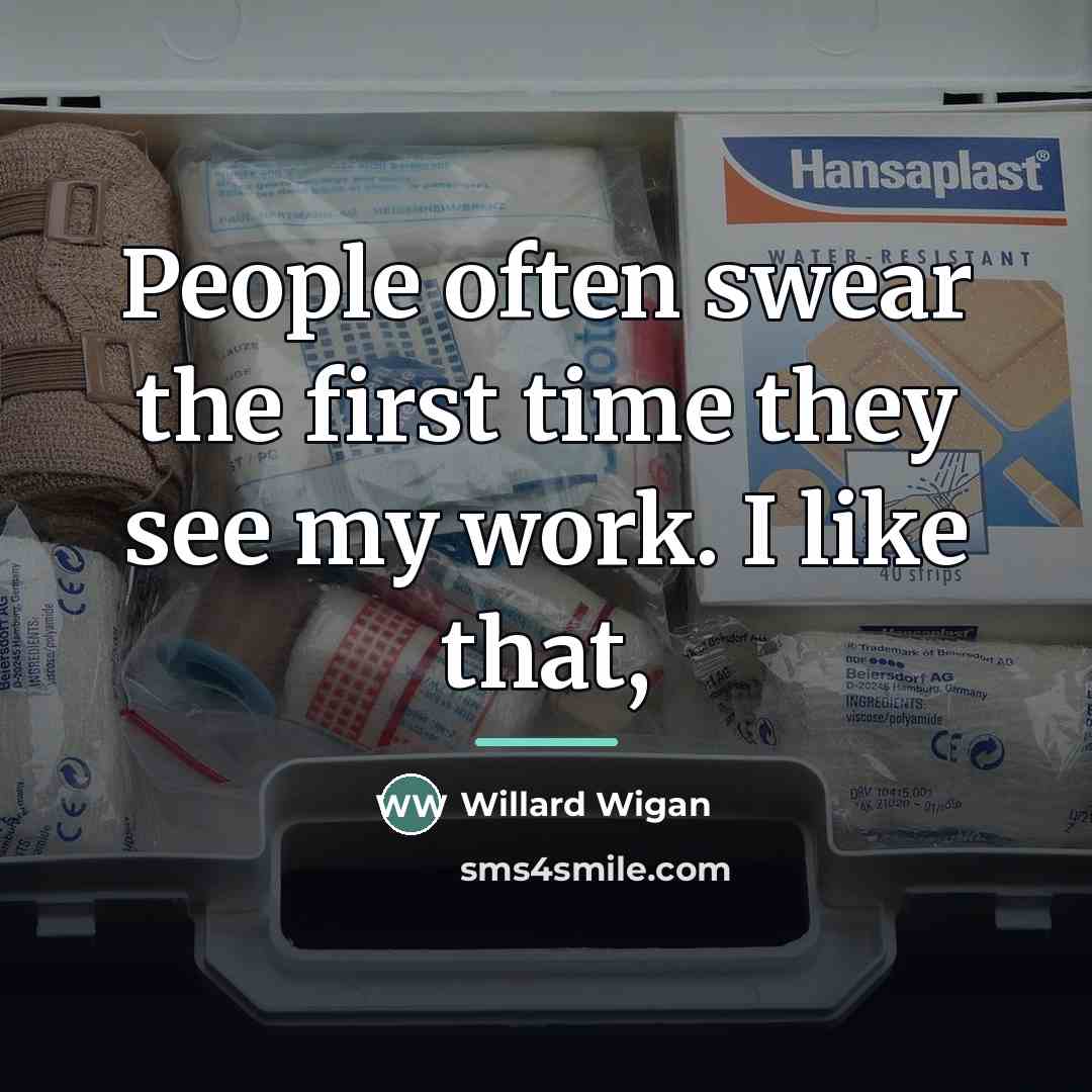 “People often swear the first time they see my work.…” quote by Willard Wigan