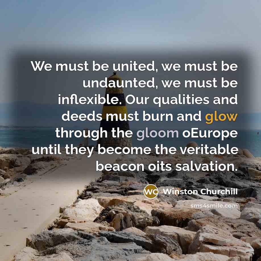 “We must be united, we must be undaunted, we must…” quote by Winston Churchill