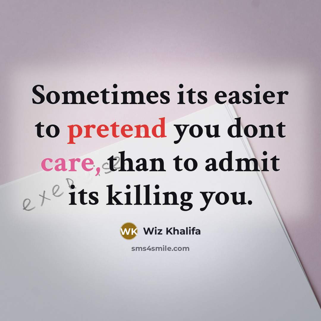 “Sometimes its easier to pretend you dont care, than to…” quote by Wiz Khalifa