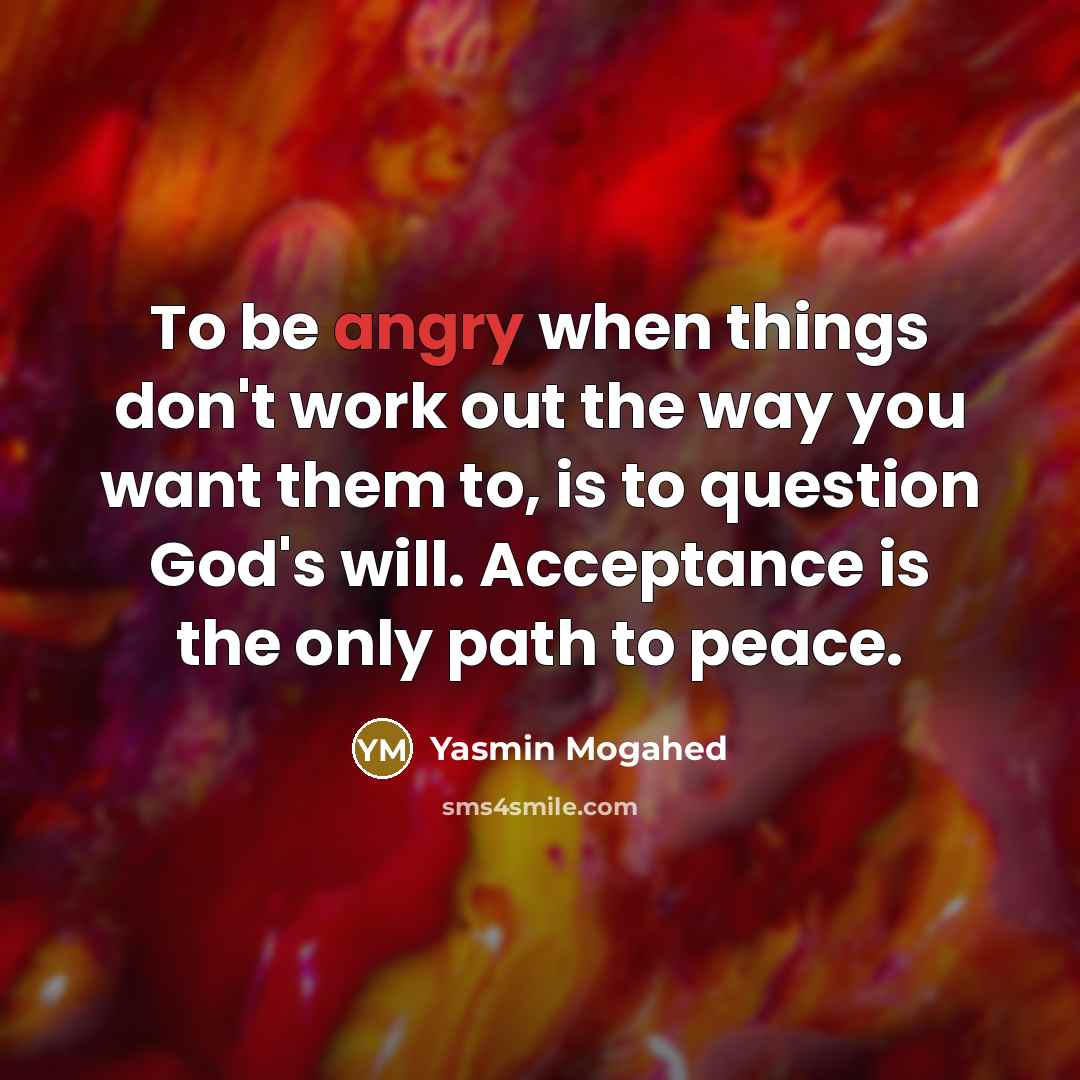 “To be angry when things don't work out the way…” quote by Yasmin Mogahed
