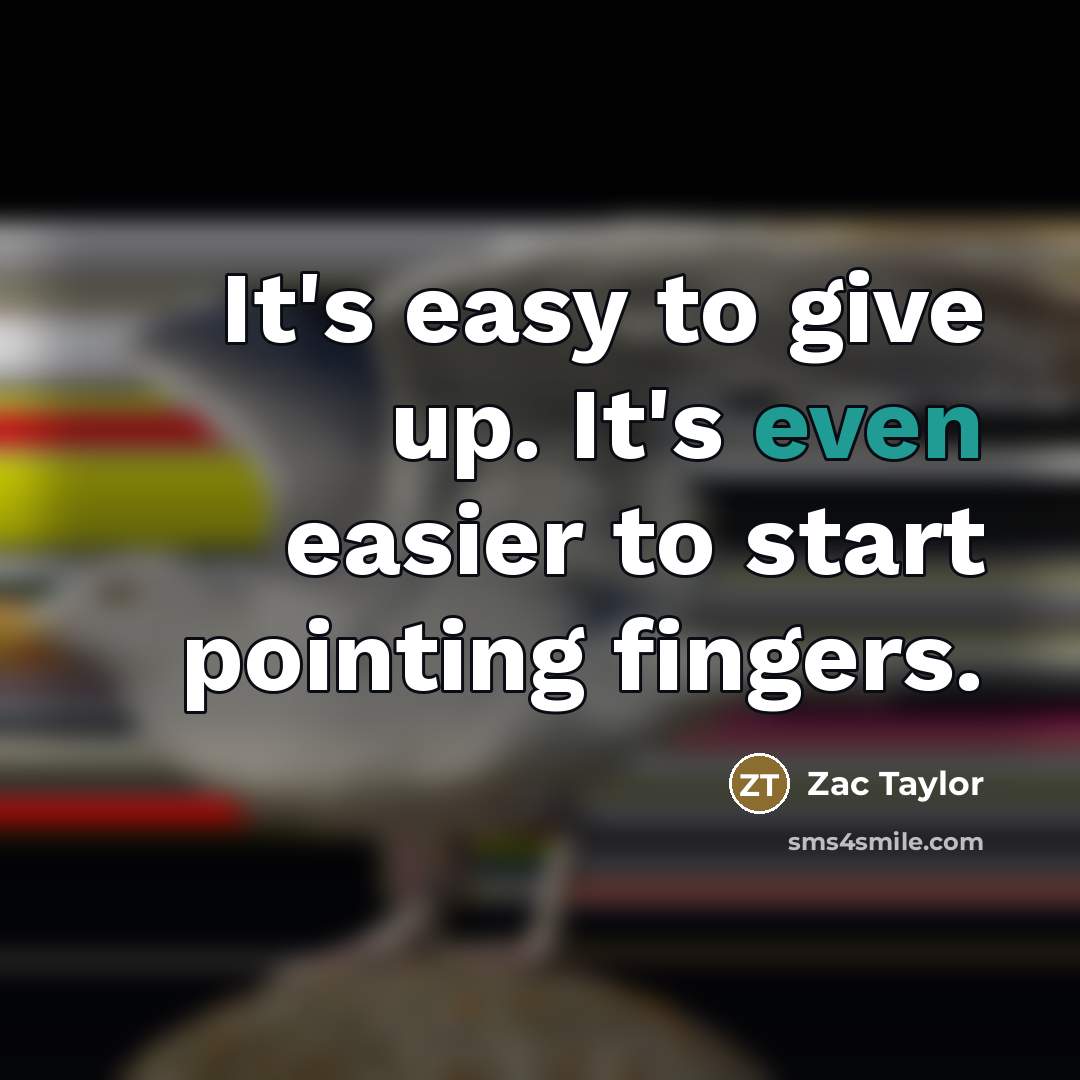 “It's easy to give up. It's even easier to start…” quote by Zac Taylor