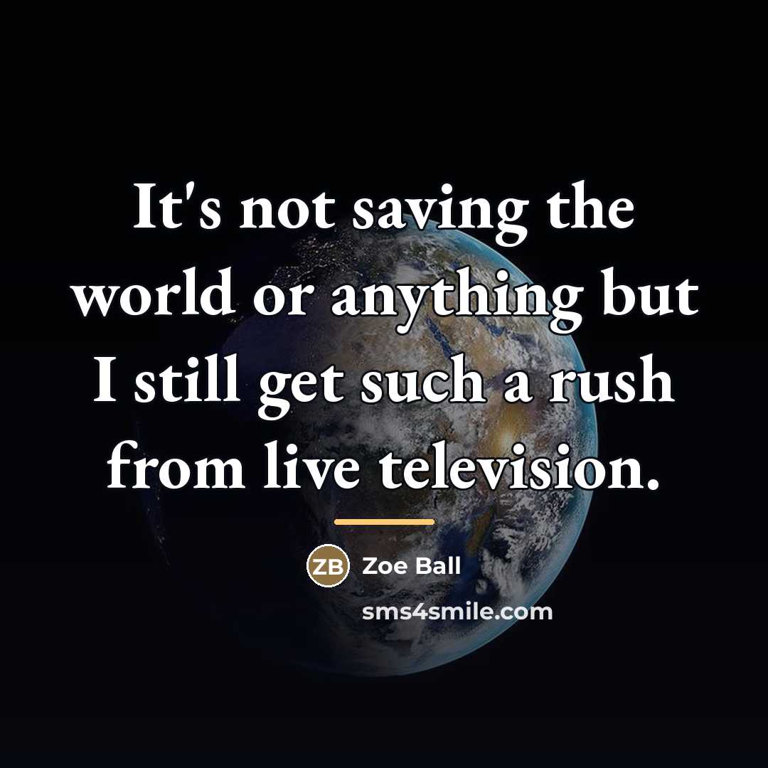 “It's not saving the world or anything but I still…” quote by Zoe Ball