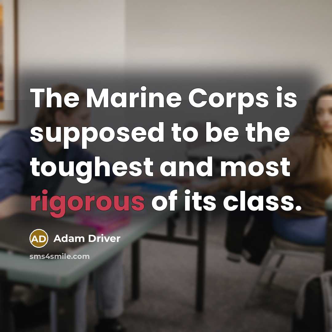 “The Marine Corps is supposed to be the toughest and…” quote by Adam Driver