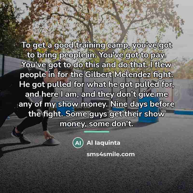 “To get a good training camp, you've got to bring…” quote by Al Iaquinta