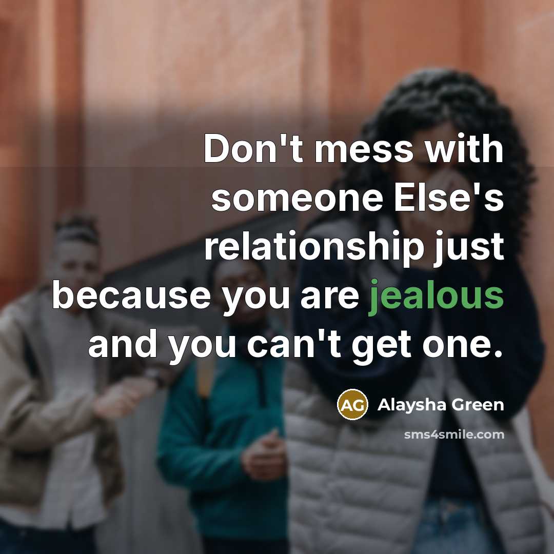 “Don't mess with someone Else's relationship just because you are…” quote by Alaysha Green