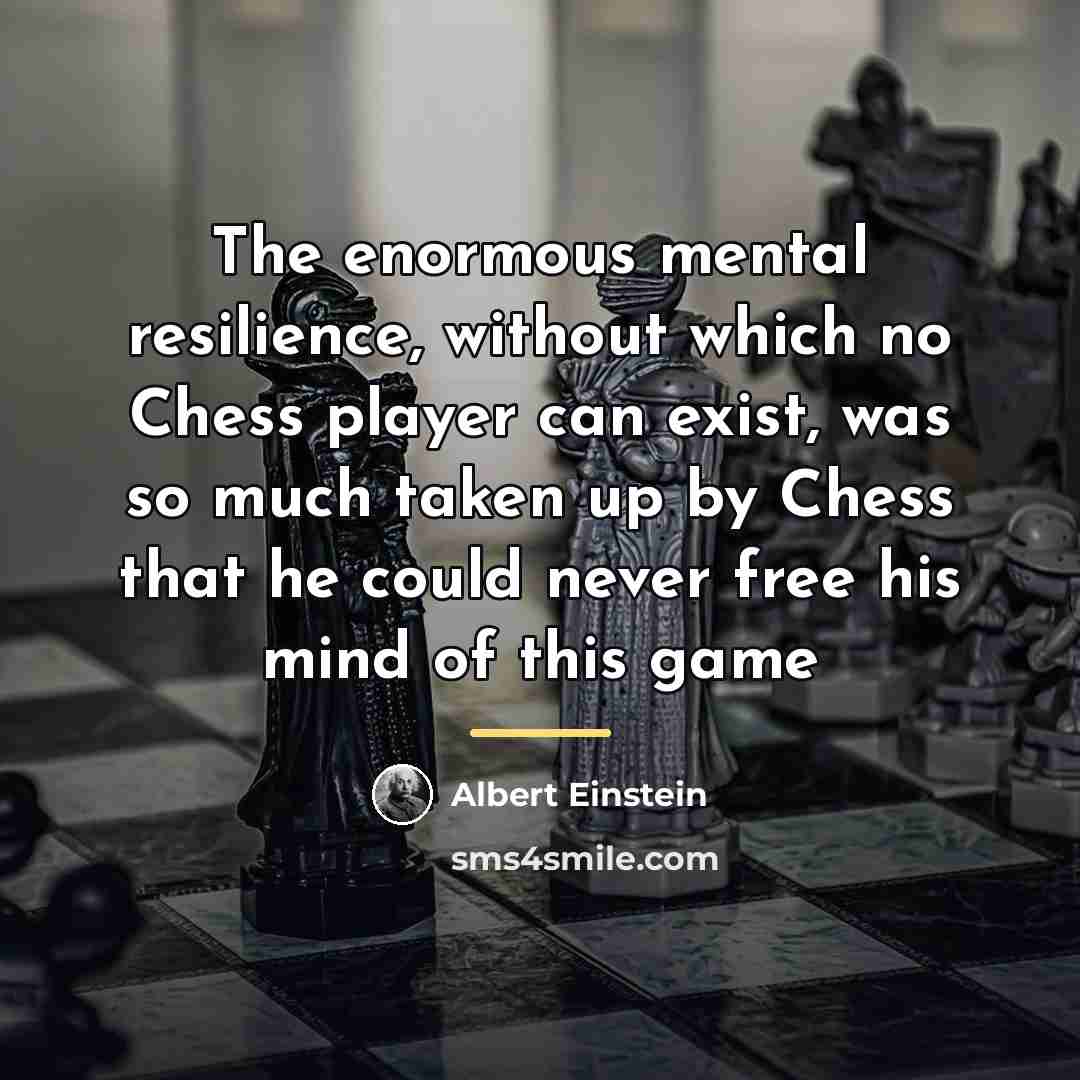 “The enormous mental resilience, without which no Chess player can…” quote by Albert Einstein