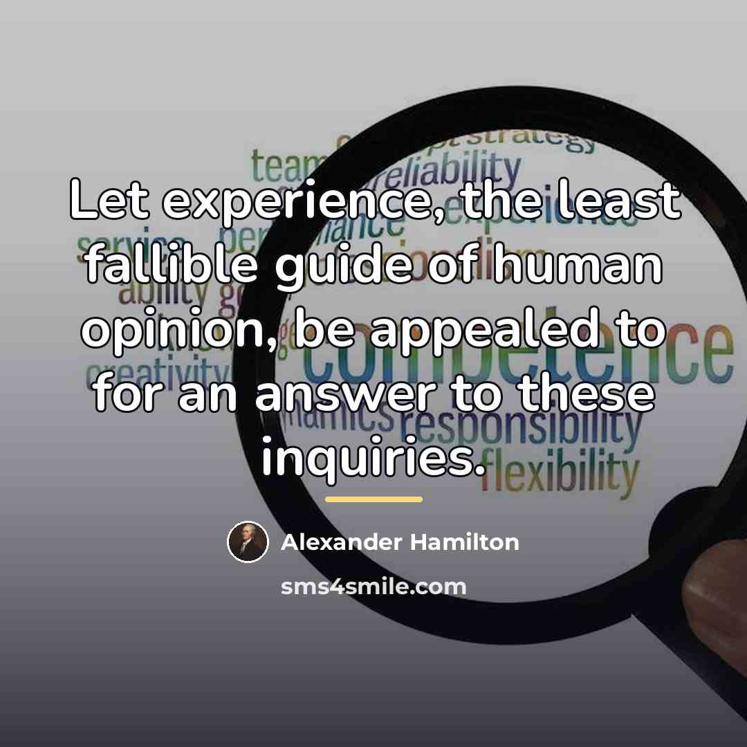 “Let experience, the least fallible guide of human opinion, be…” quote by Alexander Hamilton