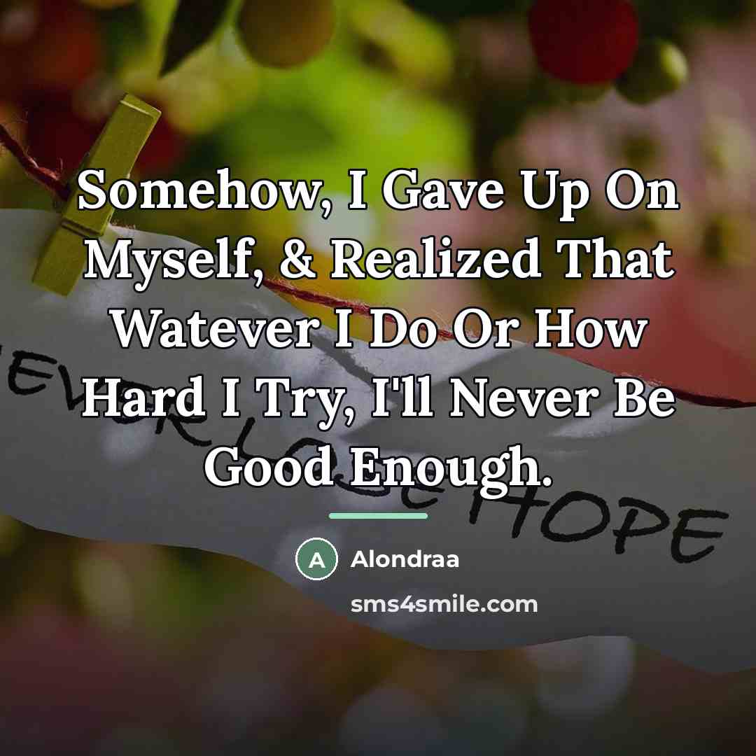 “Somehow, I Gave Up On Myself, & Realized That Watever…” quote by Alondraa