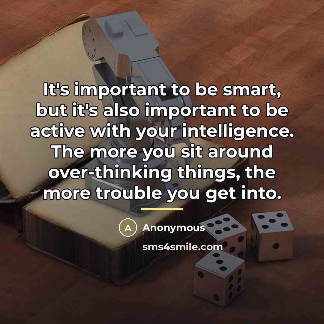 “It's important to be smart, but it's also important to…” quote by Anonymous