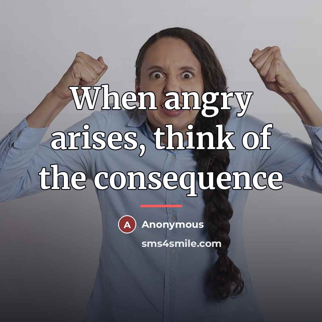 “When angry arises, think of the consequence…” quote by Anonymous