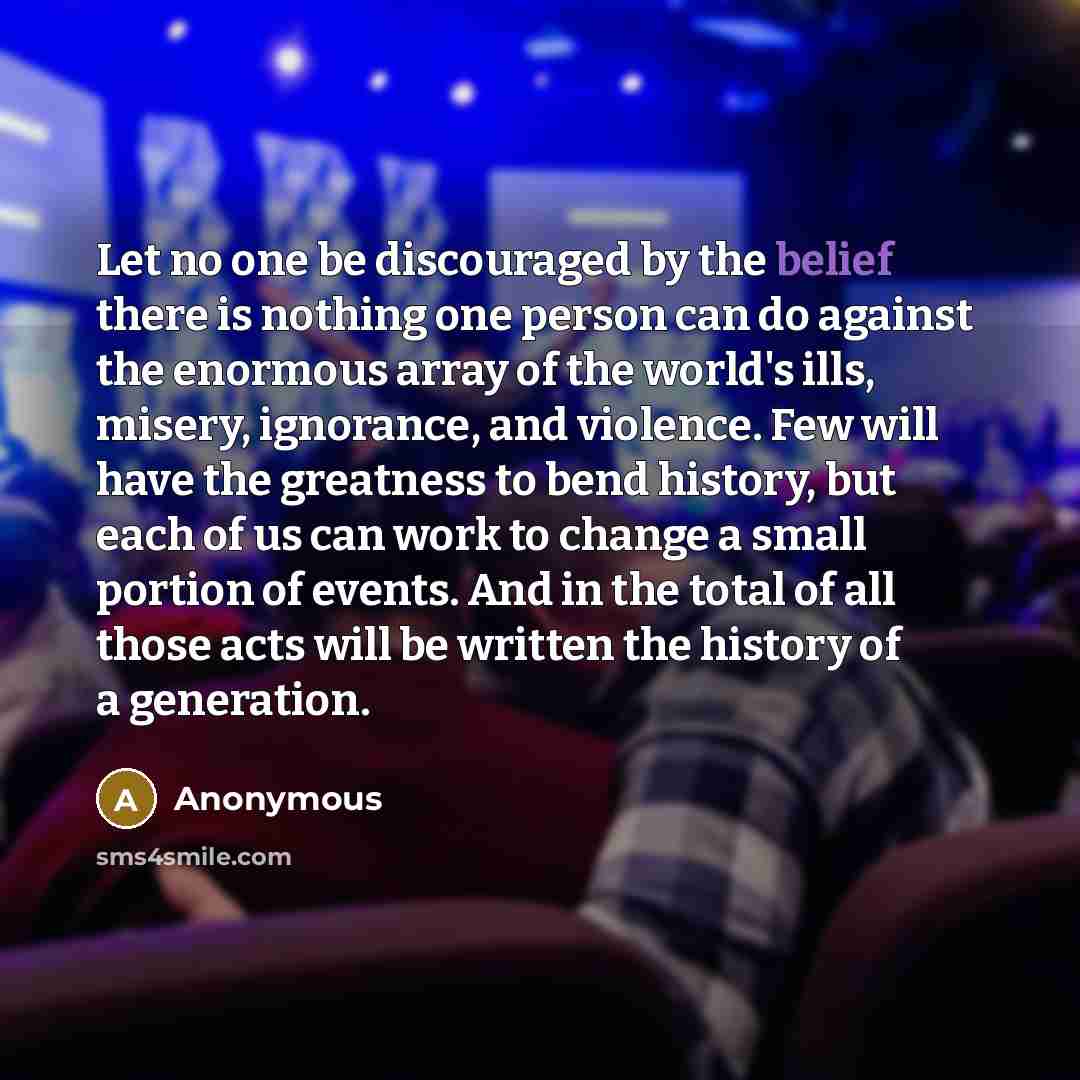 “Let no one be discouraged by the belief there is…” quote by Anonymous