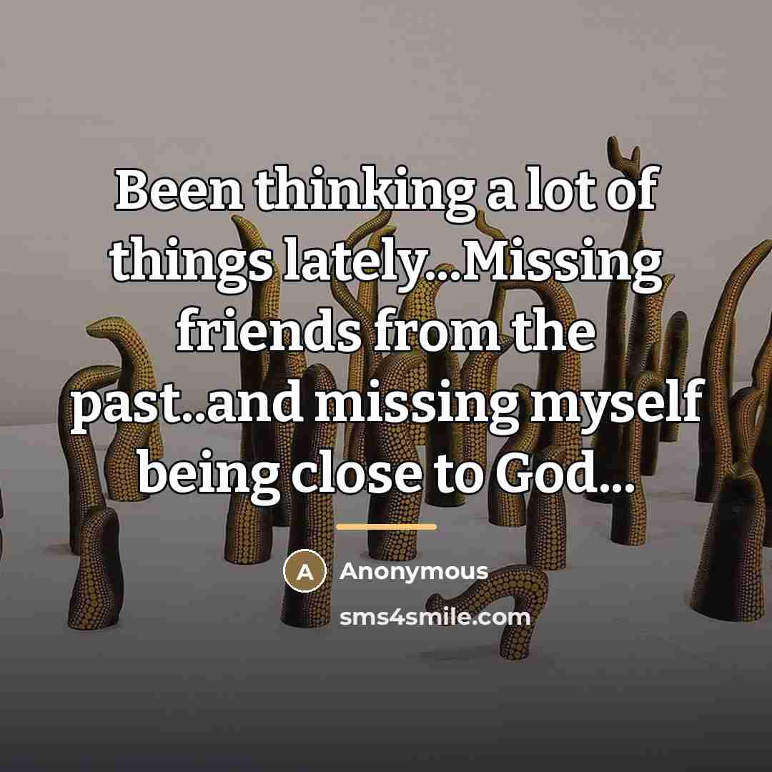 “Been thinking a lot of things lately...Missing friends from the…” quote by Anonymous