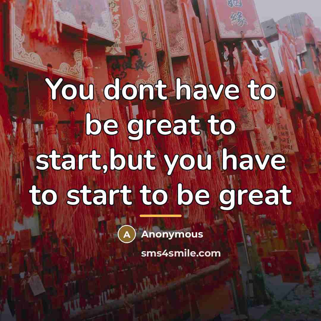 “You dont have to be great to start,but you have…” quote by Anthony Dexter