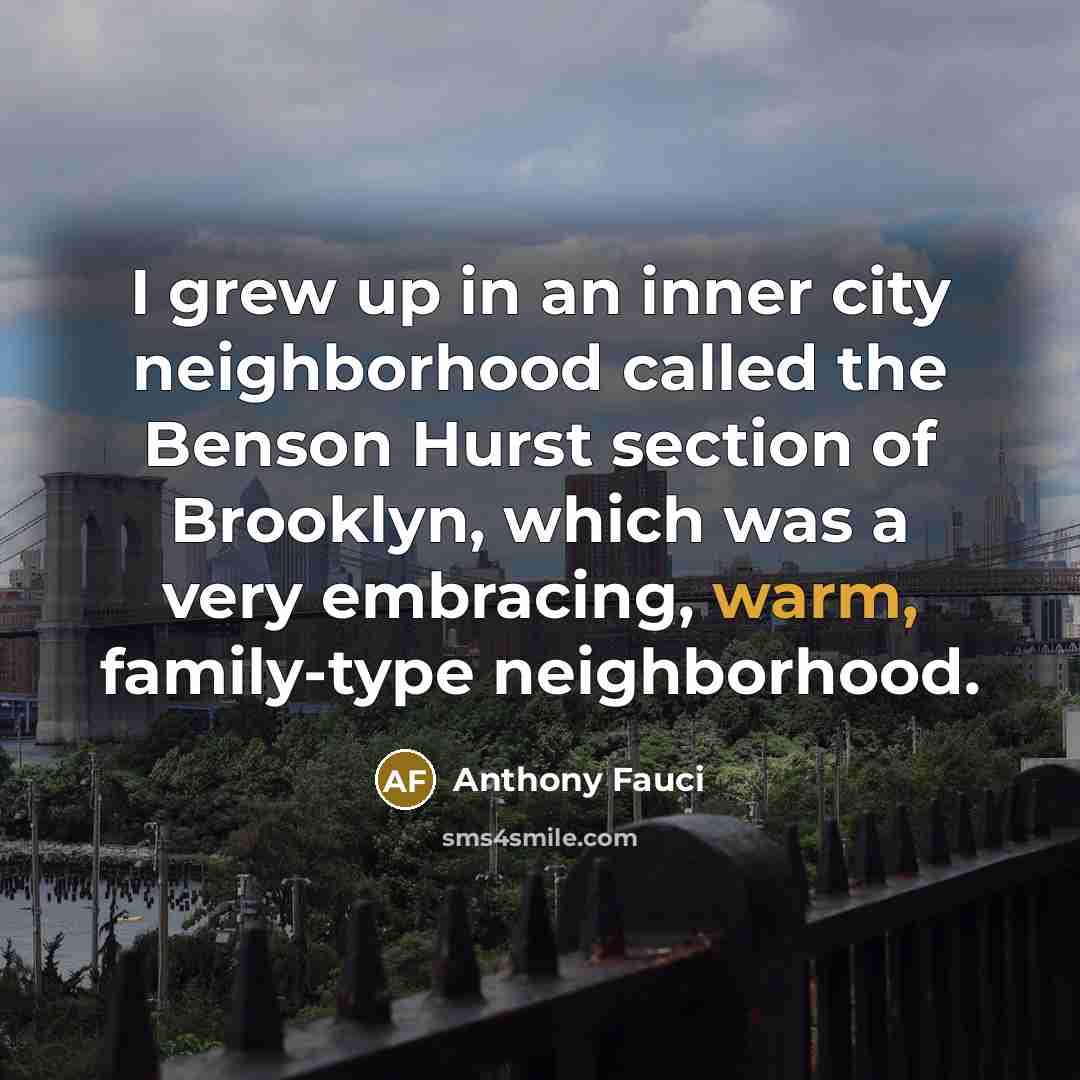 “I grew up in an inner city neighborhood called the…” quote by Anthony Fauci