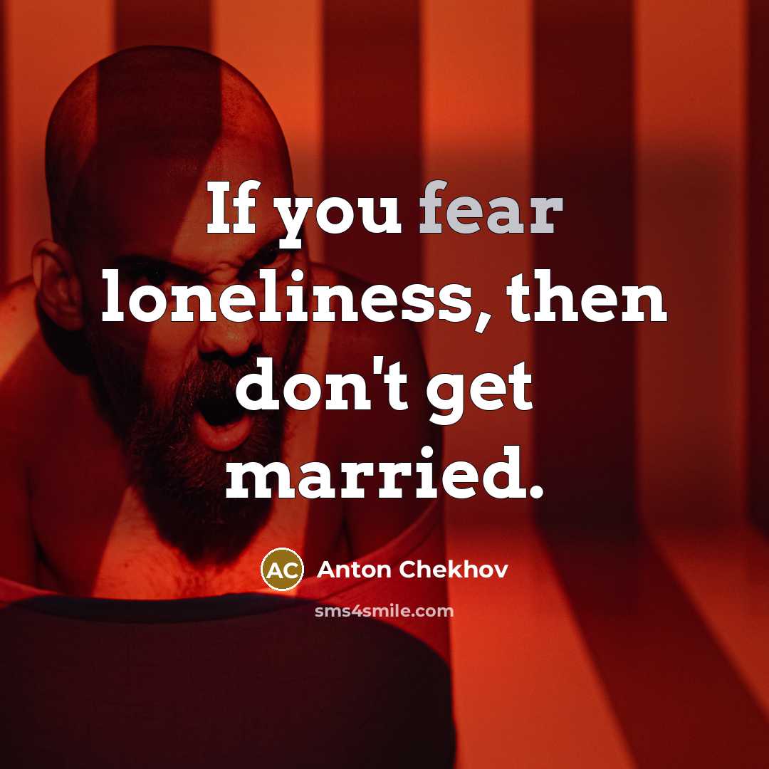 “If you fear loneliness, then don't get married.…” quote by Anton Chekhov