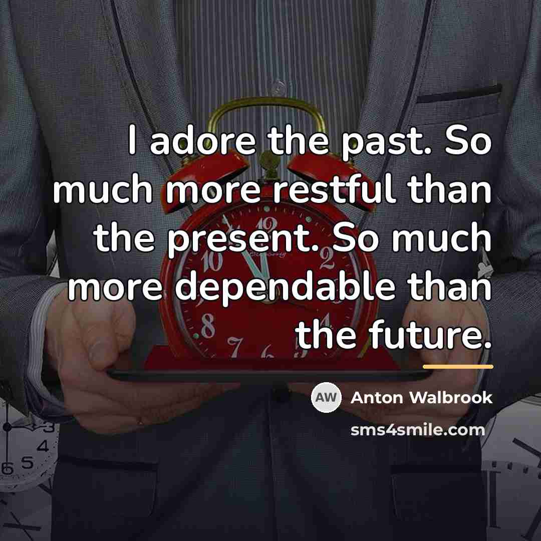 “I adore the past. So much more restful than the…” quote by Anton Walbrook