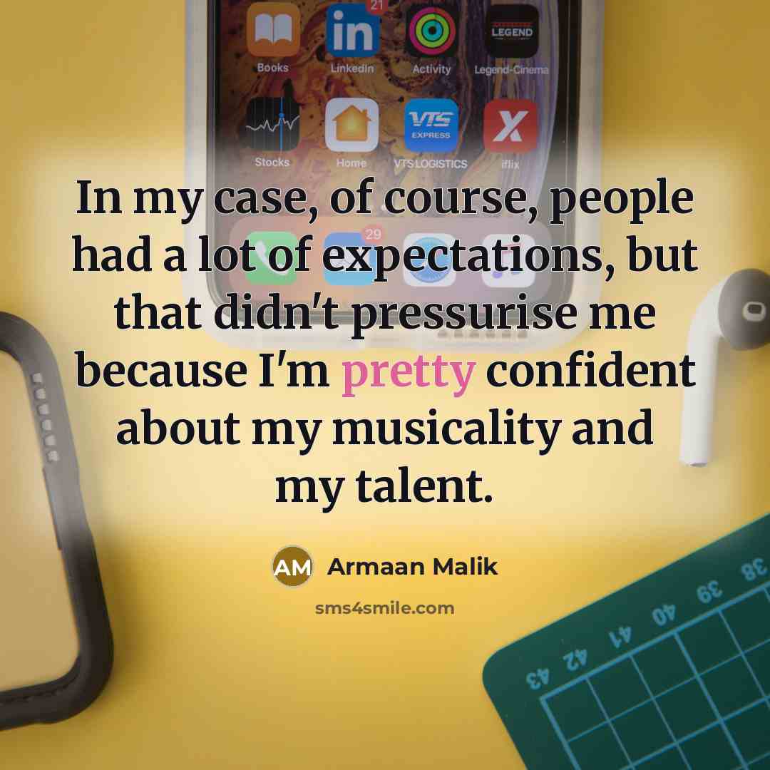 “In my case, of course, people had a lot of…” quote by Armaan Malik
