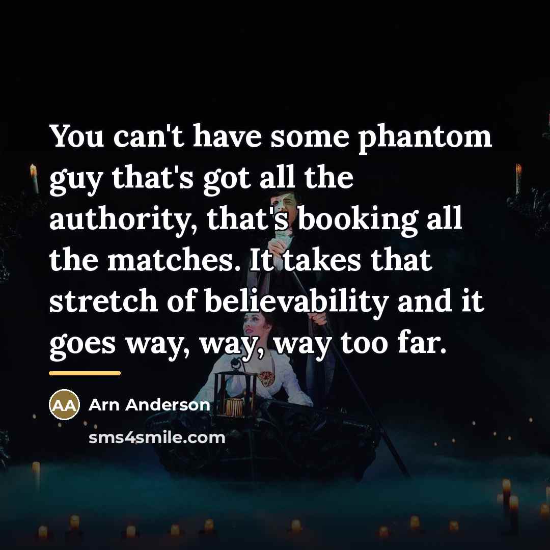 “You can't have some phantom guy that's got all the…” quote by Arn Anderson
