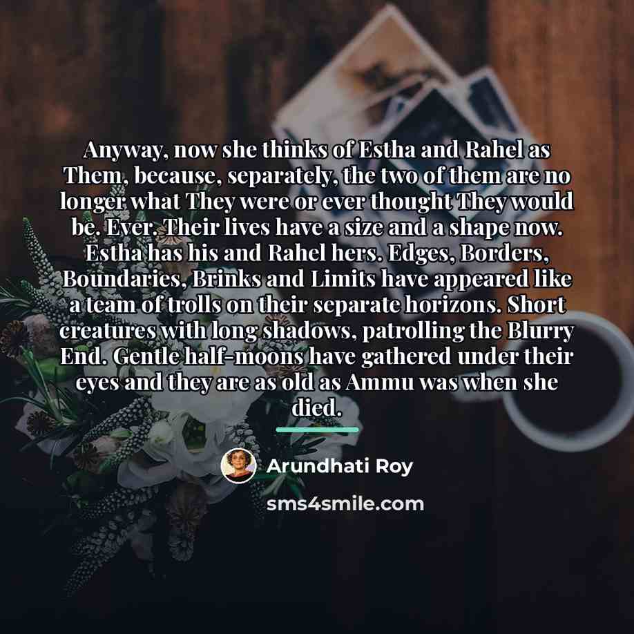 “Anyway, now she thinks of Estha and Rahel as Them,…” quote by Arundhati Roy