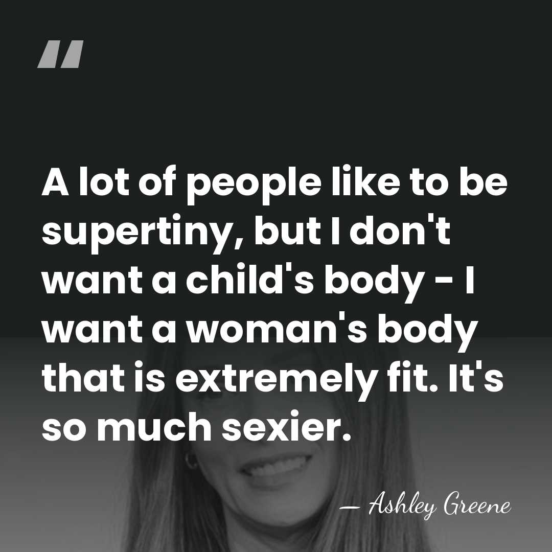 A lot of people like to be supertiny, but I don't want&hellip; - Ashley Greene