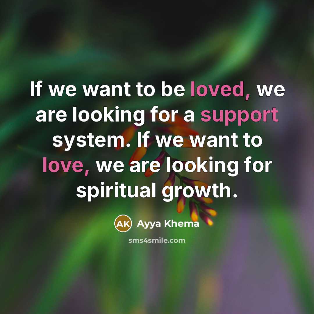 “If we want to be loved, we are looking for…” quote by Ayya Khema